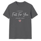 I Still Fall For You For Him For Her Gifts Unisex T-Shirt