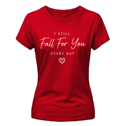 I Still Fall For You For Him For Her Gifts Ladies Fit T-Shirt