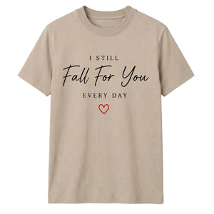 I Still Fall For You For Him For Her Gifts Unisex T-Shirt