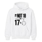 Funny Birthday Unisex Hoodie Not 18 I'm 17+