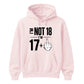 Funny Birthday Unisex Hoodie Not 18 I'm 17+
