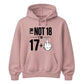Funny Birthday Unisex Hoodie Not 18 I'm 17+