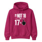 Funny Birthday Unisex Hoodie Not 18 I'm 17+