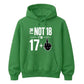 Funny Birthday Unisex Hoodie Not 18 I'm 17+