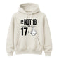 Funny Birthday Unisex Hoodie Not 18 I'm 17+
