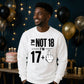 I'm Not 18 I'm 17+ Middle Finger 18th Birthday Unisex Sweatshirt