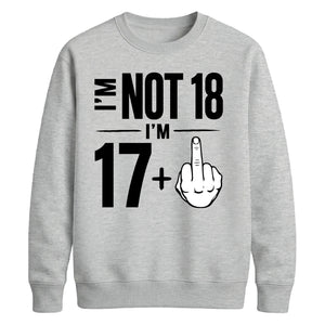 Funny Birthday Unisex Sweatshirt Not 18 I'm 17+