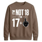 I'm Not 18 I'm 17+ Middle Finger 18th Birthday Unisex Sweatshirt