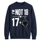 I'm Not 18 I'm 17+ Middle Finger 18th Birthday Unisex Sweatshirt
