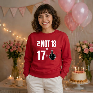 Funny Birthday Unisex Sweatshirt Not 18 I'm 17+