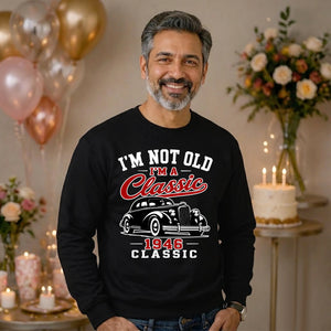 I'm Not Old I'm A Classic 1946 80th Birthday Unisex Sweatshirt