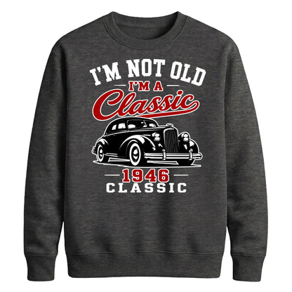 I'm Not Old I'm A Classic 1946 80th Birthday Unisex Sweatshirt