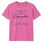 In Case You Need Reminder For Him For Her Gifts Unisex T-Shirt