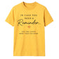 In Case You Need Reminder For Him For Her Gifts Unisex T-Shirt