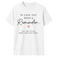 In Case You Need Reminder For Him For Her Gifts Unisex T-Shirt