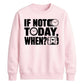 Inspiring If Not Today When Slogan Graphic Unisex Sweatshirt