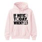 Inspiring If Not Today When Slogan Graphic Unisex Hoodie