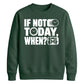Inspiring If Not Today When Slogan Graphic Unisex Sweatshirt