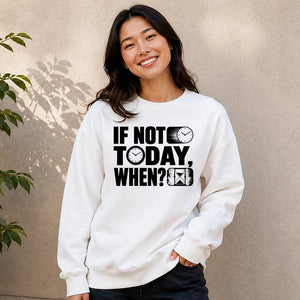 Inspiring If Not Today When Slogan Graphic Unisex Sweatshirt