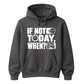 Inspiring If Not Today When Slogan Graphic Unisex Hoodie