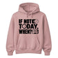 Inspiring If Not Today When Slogan Graphic Unisex Hoodie