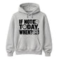 Inspiring If Not Today When Slogan Graphic Unisex Hoodie