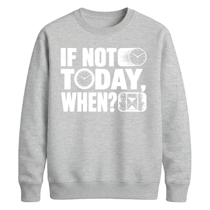 Inspiring If Not Today When Slogan Graphic Unisex Sweatshirt