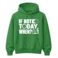 Inspiring If Not Today When Slogan Graphic Unisex Hoodie
