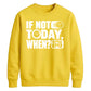 Inspiring If Not Today When Slogan Graphic Unisex Sweatshirt