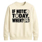 Inspiring If Not Today When Slogan Graphic Unisex Sweatshirt