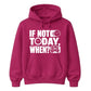 Inspiring If Not Today When Slogan Graphic Unisex Hoodie