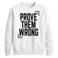 Inspiring Prove Them Wrong Slogan Graphic Unisex Sweatshirt
