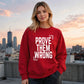 Inspiring Prove Them Wrong Slogan Graphic Unisex Sweatshirt