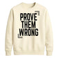 Inspiring Prove Them Wrong Slogan Graphic Unisex Sweatshirt