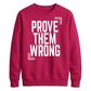 Inspiring Prove Them Wrong Slogan Graphic Unisex Sweatshirt