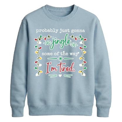 Jingle Some Of The Way I'm Tired Christmas Unisex Sweatshirt