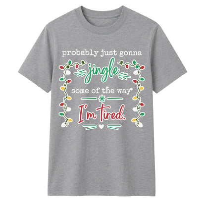 Jingle Some Of The Way I'm Tired Christmas Unisex T-Shirt