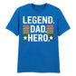 Legend Dad Hero Father's Day Printed Unisex T-Shirt