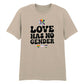 Love Has No Gender Bold Typography Unisex T Shirt Happy Pride Day
