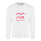 MOM MODE Always On Mothers Day Printed Unisex Sweatshirt