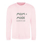 MOM MODE Always On Mothers Day Printed Unisex Sweatshirt