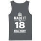 Made It To 18 What Now 18th Birthday Men Tank Top