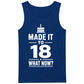 Made It To 18 What Now 18th Birthday Men Tank Top