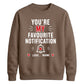 Trendy Favourite Notification Personalised For him For her gift sweatshirt