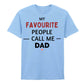 My Favourite People Call Dad Father's Day Printed Unisex T-Shirt