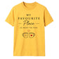 My Favourite Place For Him For Her Gifts Unisex T-Shirt