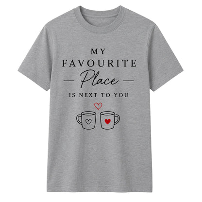 My Favourite Place For Him For Her Gifts Unisex T-Shirt