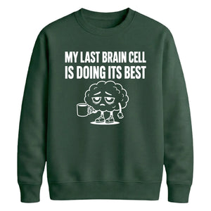 My Last Brain Cell Funny Slogan Unisex Sweatshirt