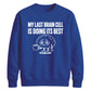 My Last Brain Cell Funny Slogan Unisex Sweatshirt