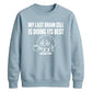 My Last Brain Cell Funny Slogan Unisex Sweatshirt
